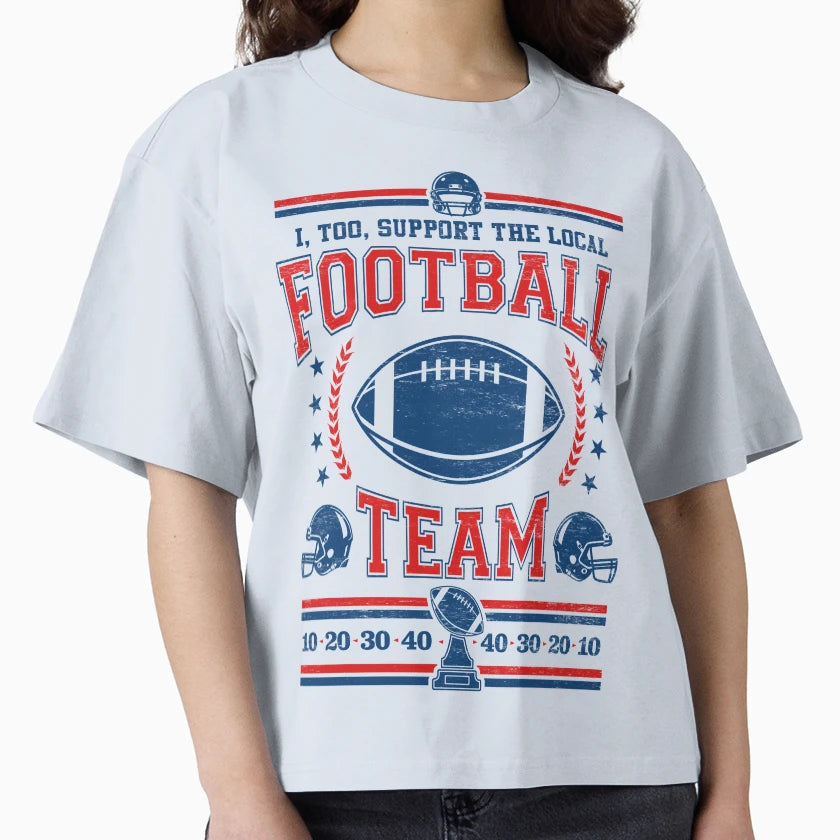 Funny Football Fan I Too Support Local T-Shirt - Novelty Apparel Unisex - T-Shirt, Sweatshirt, Hoodie