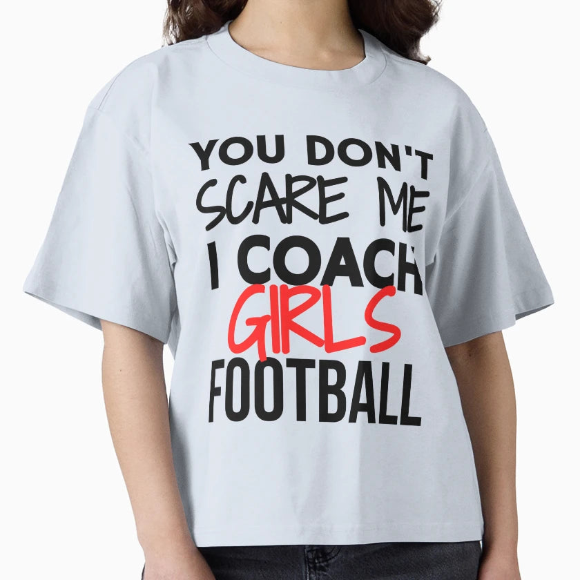 You Dont Scare Me I Coach Football T-Shirt - Unique Graphic Unisex - T-Shirt, Sweatshirt, Hoodie