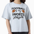 Football Is My Favorite Season T-Shirt - Streetwear Style Unisex - T-Shirt, Sweatshirt, Hoodie