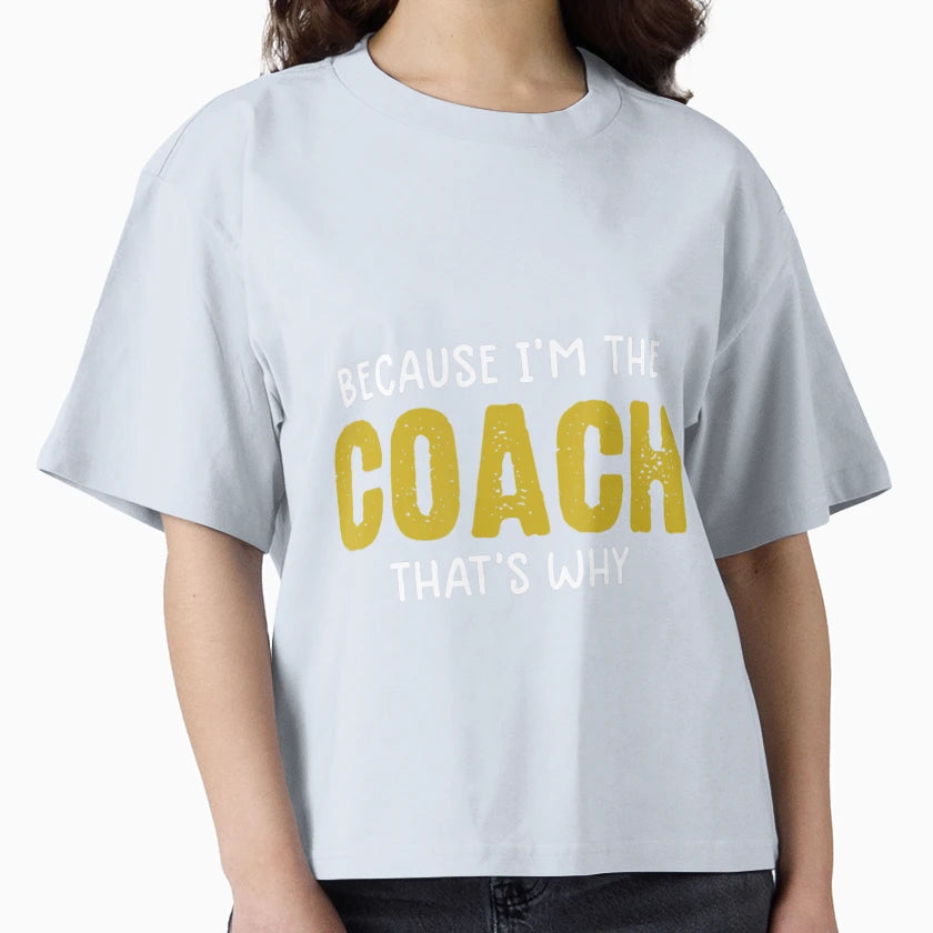 Because Im Coach Thats Why T-Shirt - Novelty Apparel for Adults - T-Shirt, Sweatshirt, Hoodie