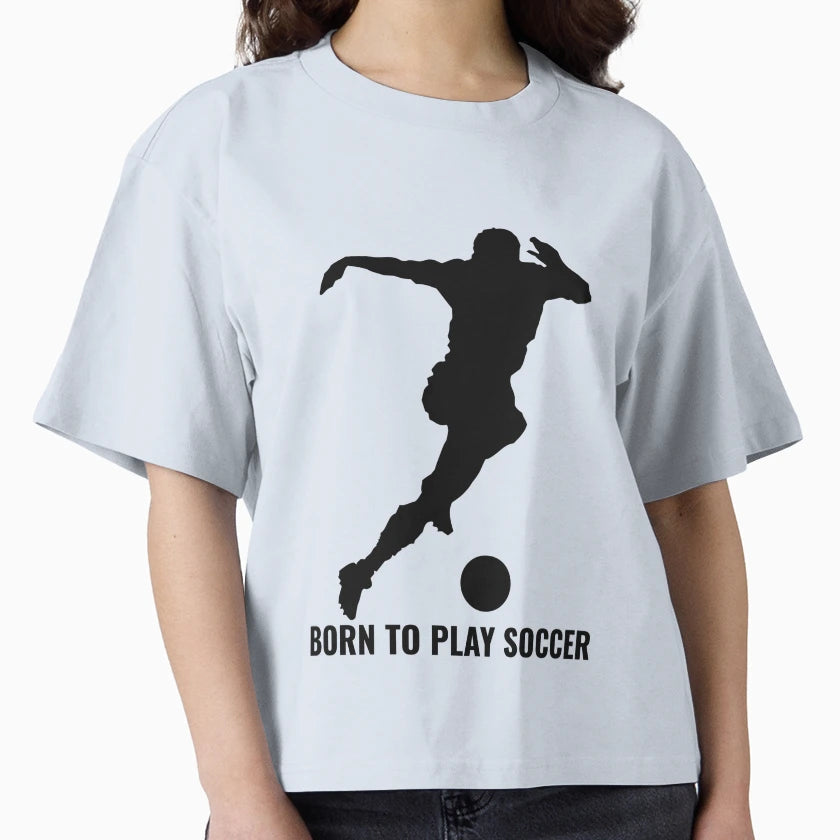 Football Born To Play Soccer T-Shirt - Unique Graphic Unisex - T-Shirt, Sweatshirt, Hoodie