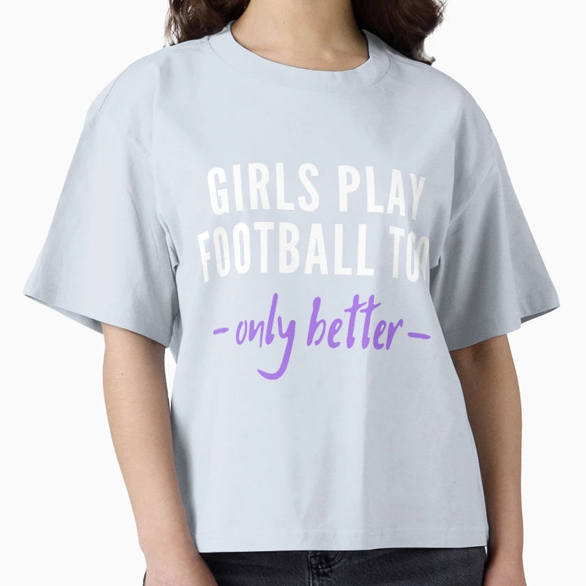 Play Football Too Only Better T-Shirt - Novelty Apparel Unisex - T-Shirt, Sweatshirt, Hoodie
