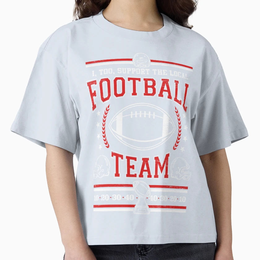 Funny Football Lover I Too Support Local T-Shirt - Novelty Apparel Unisex - T-Shirt, Sweatshirt, Hoodie