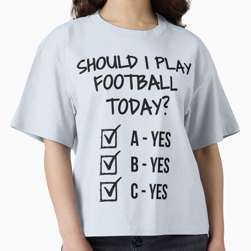 Should I Play Football Today T-Shirt - Unique Graphic Unisex - T-Shirt, Sweatshirt, Hoodie