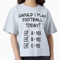 Should I Play Football Today T-Shirt - Unique Graphic Unisex - T-Shirt, Sweatshirt, Hoodie