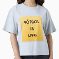 Futbol Is Life T-Shirt - Streetwear Style Unisex - T-Shirt, Sweatshirt, Hoodie