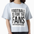 Football Is Fans T-Shirt - Aesthetic Graphic Men Women - T-Shirt, Sweatshirt, Hoodie