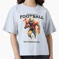 Friday Night Football Youre Built T-Shirt - Fun Novelty Design Men Women - T-Shirt, Sweatshirt, Hoodie