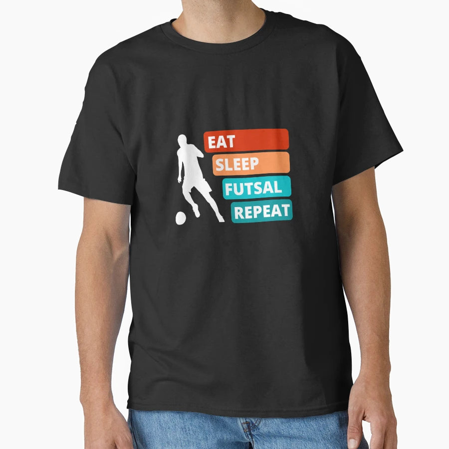 Eat Sleep Futsal Repeat T-Shirt - Casual Everyday Wear for Adults - T-Shirt, Sweatshirt, Hoodie