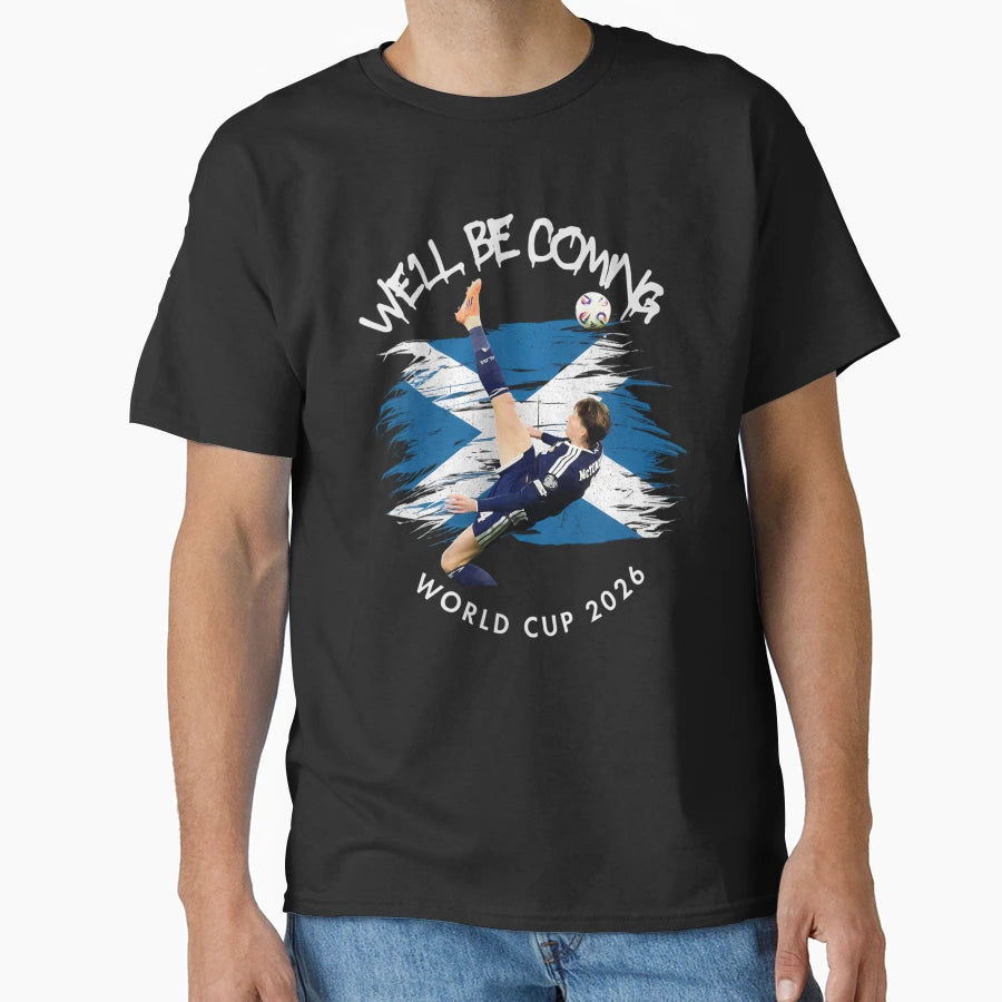 Well Be Coming 2026 Scotland World Cup T-Shirt - Streetwear Style Unisex - T-Shirt, Sweatshirt, Hoodie