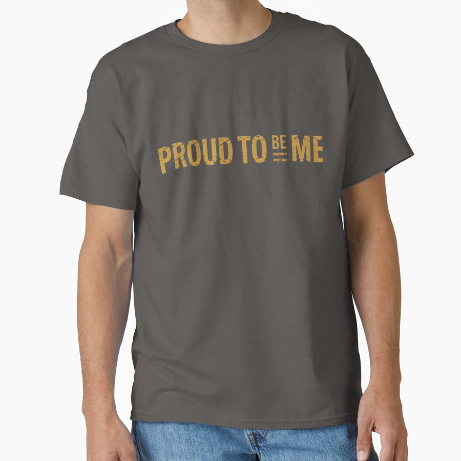 Text Only No 10 Proud To Be Me T-Shirt - Casual Everyday Wear Unisex - T-Shirt, Sweatshirt, Hoodie