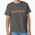 Text Only No 10 Proud To Be Me T-Shirt - Casual Everyday Wear Unisex - T-Shirt, Sweatshirt, Hoodie