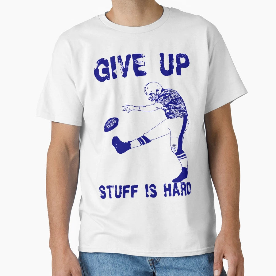 Funny Football Give Up T-Shirt - Aesthetic Graphic Unisex - T-Shirt, Sweatshirt, Hoodie