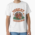Turkey Touchdowns Thanksgiving Football T-Shirt - Streetwear Style Unisex - T-Shirt, Sweatshirt, Hoodie