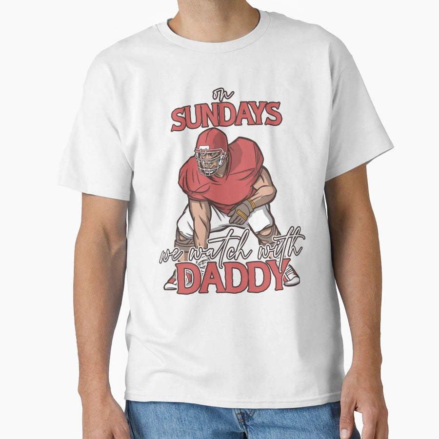 Sunday Football Daddy Fan Sundays We Watch T-Shirt - Graphic Print Unisex - T-Shirt, Sweatshirt, Hoodie