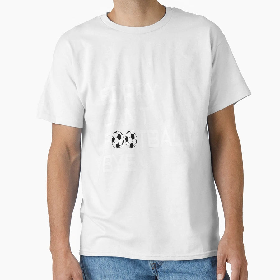 Sorry Cant Football Bye T-Shirt - Fun Novelty Design Men Women - T-Shirt, Sweatshirt, Hoodie