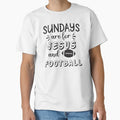 Sundays Are Jesus And Football T-Shirt - Casual Everyday Wear Unisex - T-Shirt, Sweatshirt, Hoodie