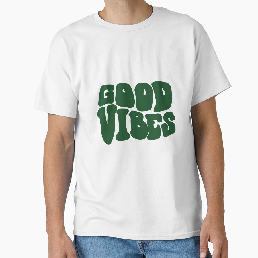 Good Vibes T-Shirt - Casual Everyday Wear Men Women - T-Shirt, Sweatshirt, Hoodie