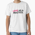 Love Is Practice T-Shirt - Custom Art Print for Adults - T-Shirt, Sweatshirt, Hoodie