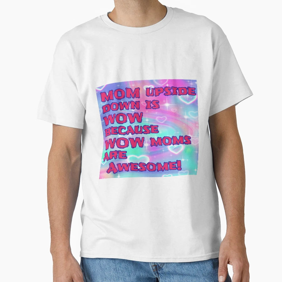 Mom Upside Down Is Wow T-Shirt - Novelty Apparel Unisex - T-Shirt, Sweatshirt, Hoodie