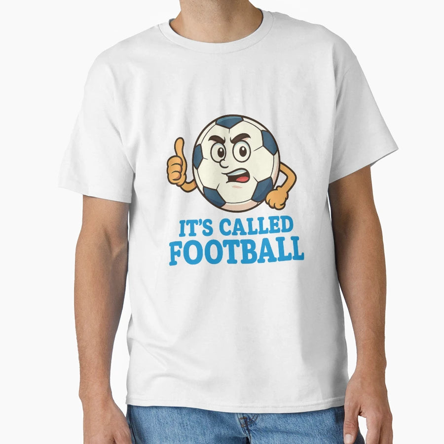 Its Called Football T-Shirt - Streetwear Style Unisex - T-Shirt, Sweatshirt, Hoodie