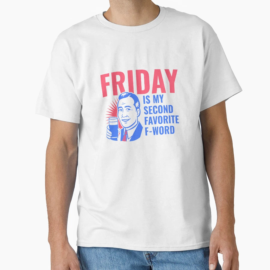 Friday Is Second Favorite F Word T-Shirt - Streetwear Style Men Women - T-Shirt, Sweatshirt, Hoodie