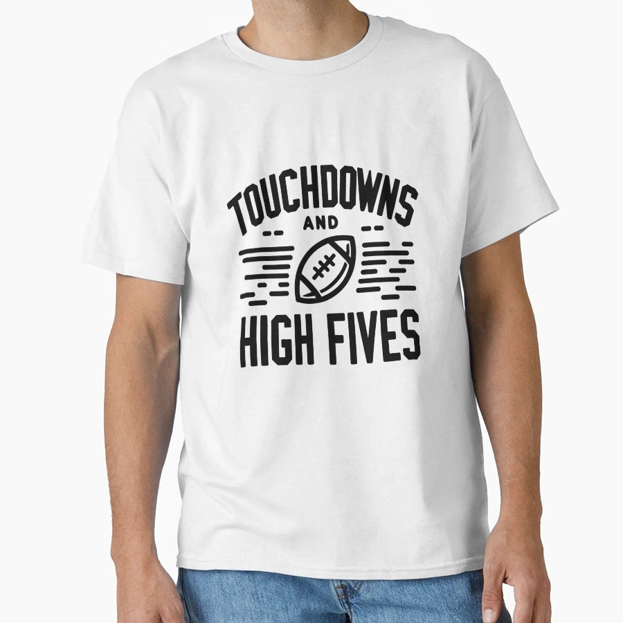 Touchdowns And High Fives T-Shirt - Trendy Graphic Men Women - T-Shirt, Sweatshirt, Hoodie