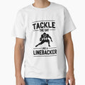 Tackle Day Like Linebacker T-Shirt - Graphic Print Unisex - T-Shirt, Sweatshirt, Hoodie