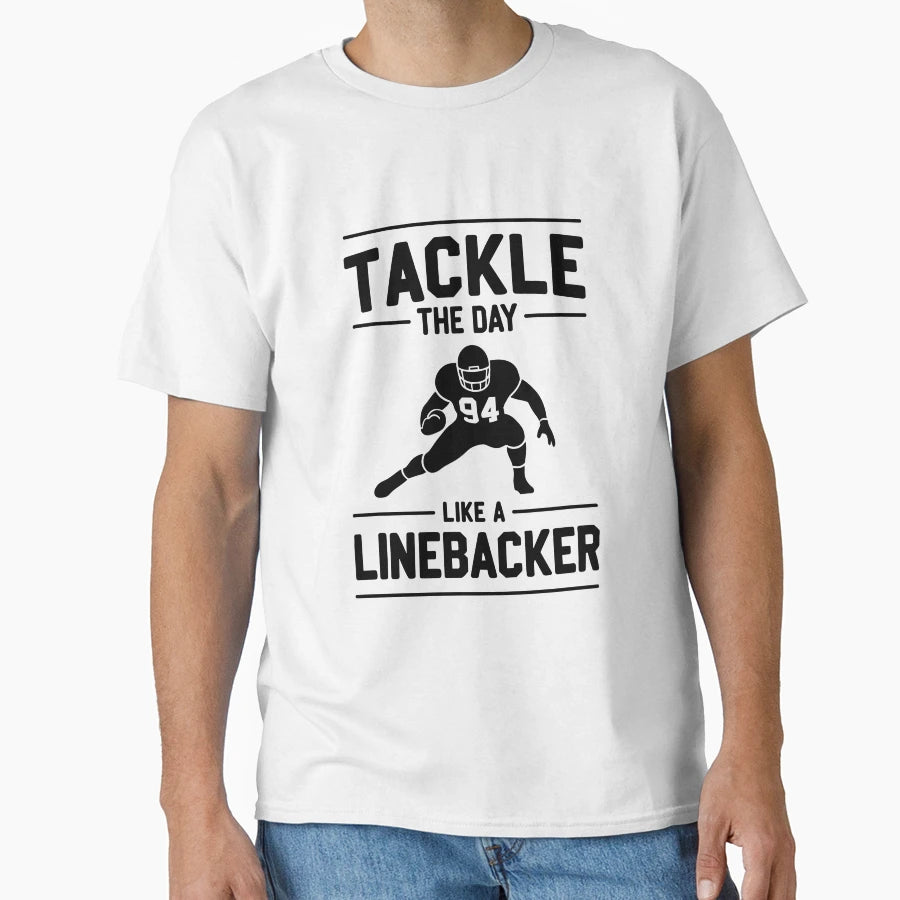 Tackle Day Like Linebacker T-Shirt - Graphic Print Unisex - T-Shirt, Sweatshirt, Hoodie