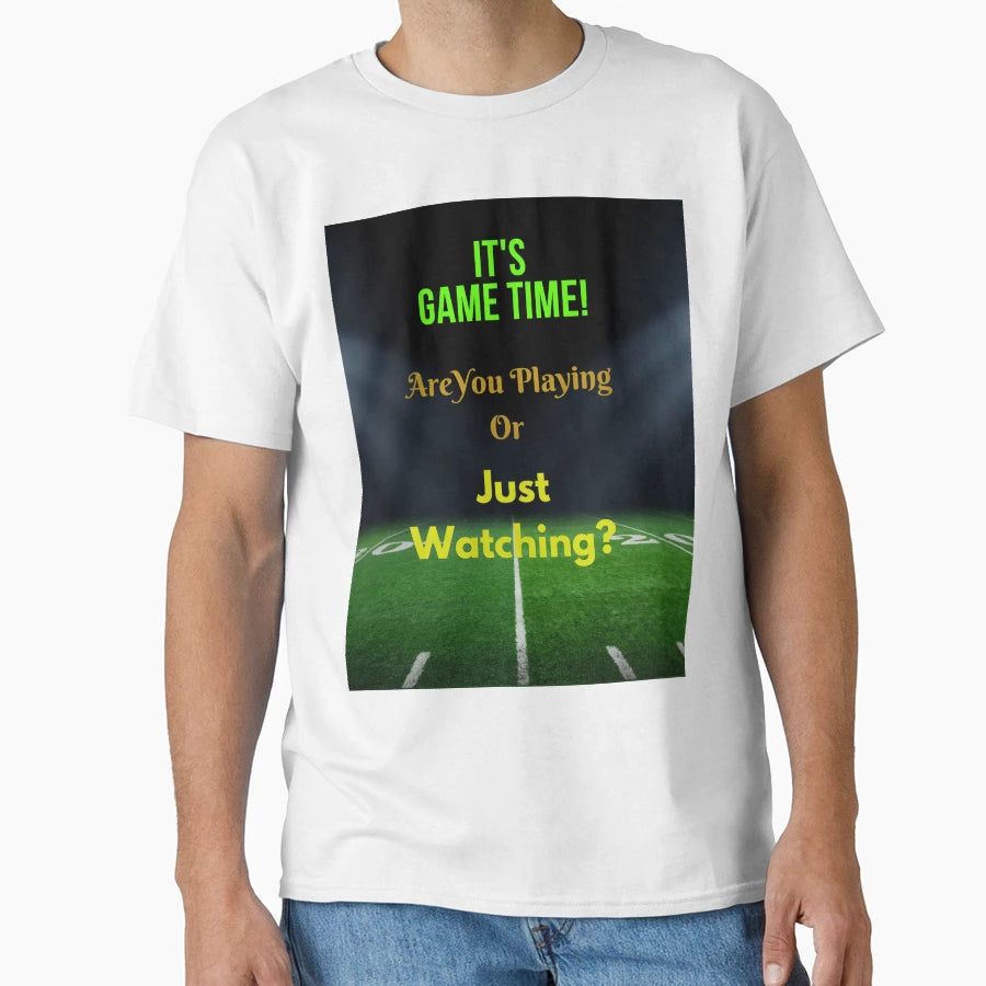 Sports Game Time Are You Playing Or Just T-Shirt - Graphic Print Unisex - T-Shirt, Sweatshirt, Hoodie