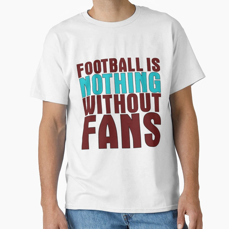 Football Is Nothing Without Fans Claret T-Shirt - Graphic Print for Adults - T-Shirt, Sweatshirt, Hoodie