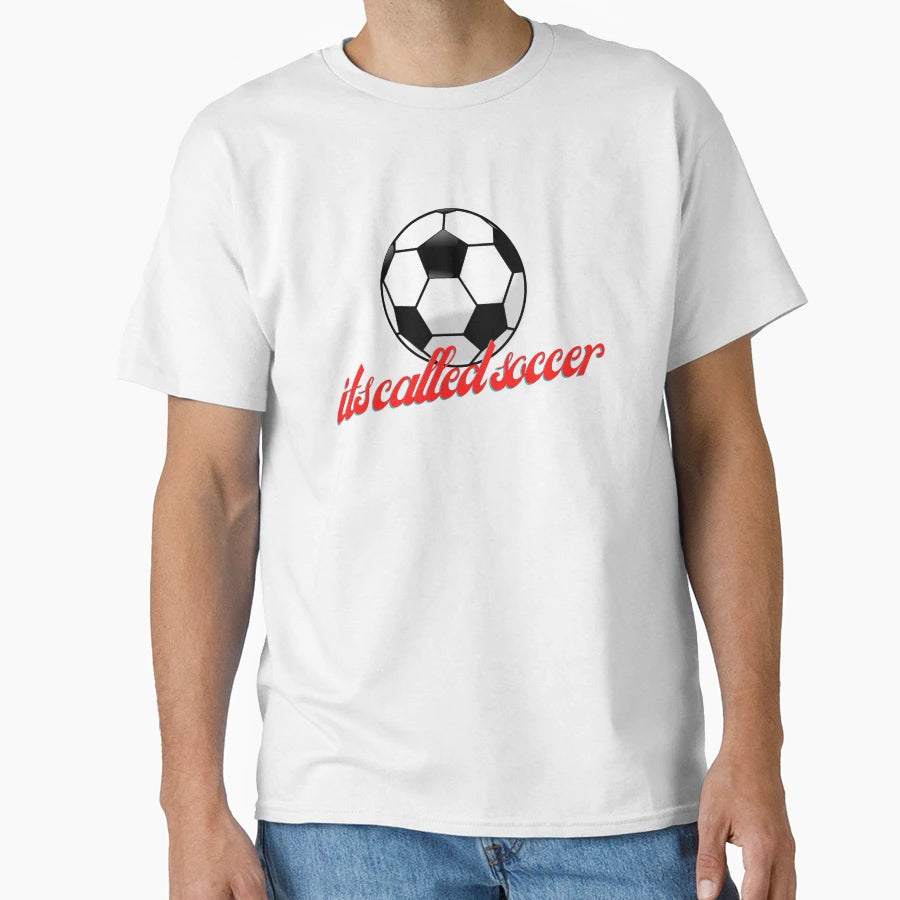 Its Called Soccer T-Shirt - Fun Novelty Design Unisex - T-Shirt, Sweatshirt, Hoodie
