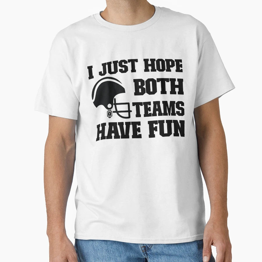 I Just Hope Both Teams Have Fun T-Shirt - Graphic Print for Adults - T-Shirt, Sweatshirt, Hoodie