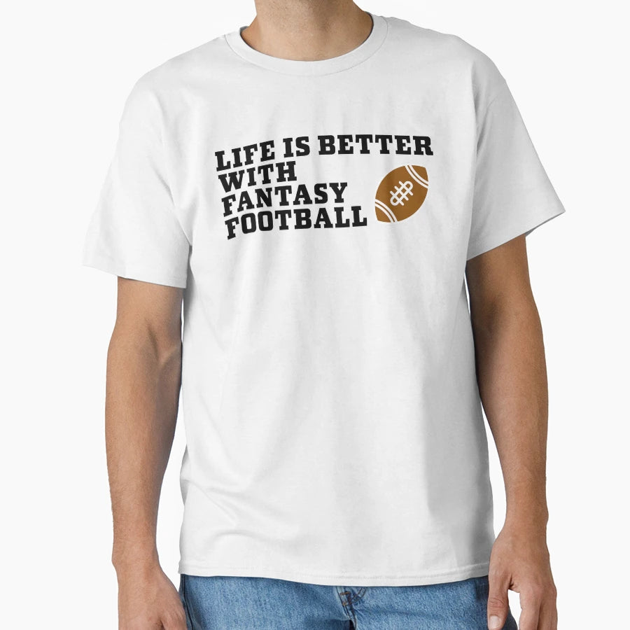 Life Is Better Fantasy Football T-Shirt - Novelty Apparel Unisex - T-Shirt, Sweatshirt, Hoodie