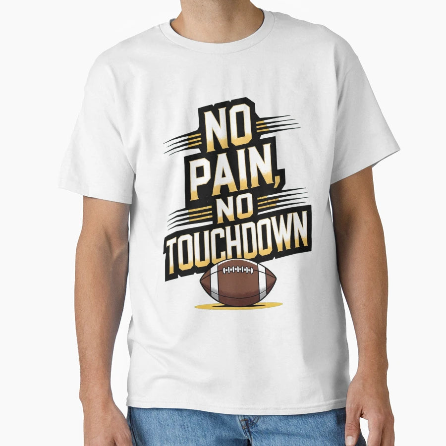 No Pain No Touchdown T-Shirt - Graphic Print Unisex - T-Shirt, Sweatshirt, Hoodie