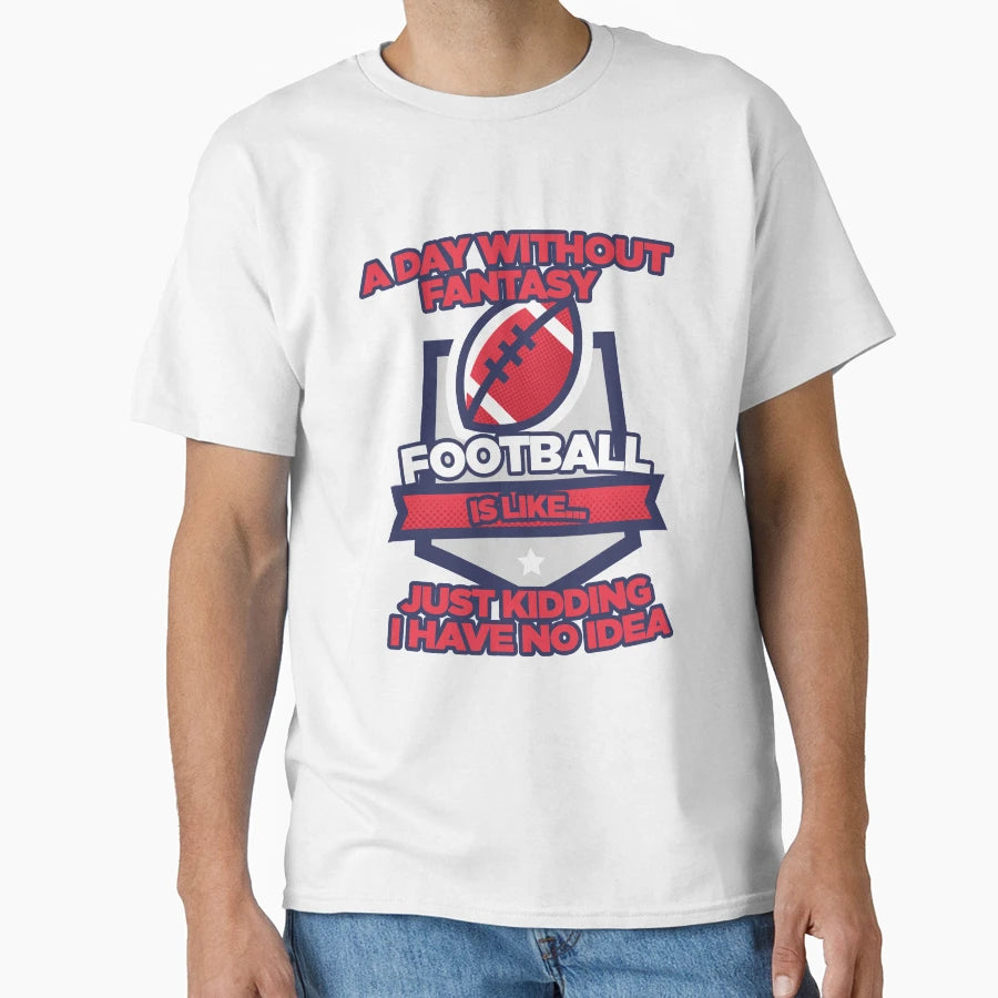Fantasy Football Day Funny T-Shirt - Novelty Apparel Unisex - T-Shirt, Sweatshirt, Hoodie