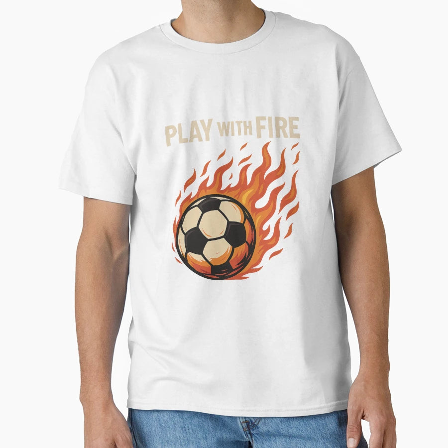 Play Fire Flaming Soccer Ball T-Shirt - Minimalist Print Men Women - T-Shirt, Sweatshirt, Hoodie