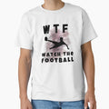 Wtf Watch Football T-Shirt - Minimalist Print for Adults - T-Shirt, Sweatshirt, Hoodie