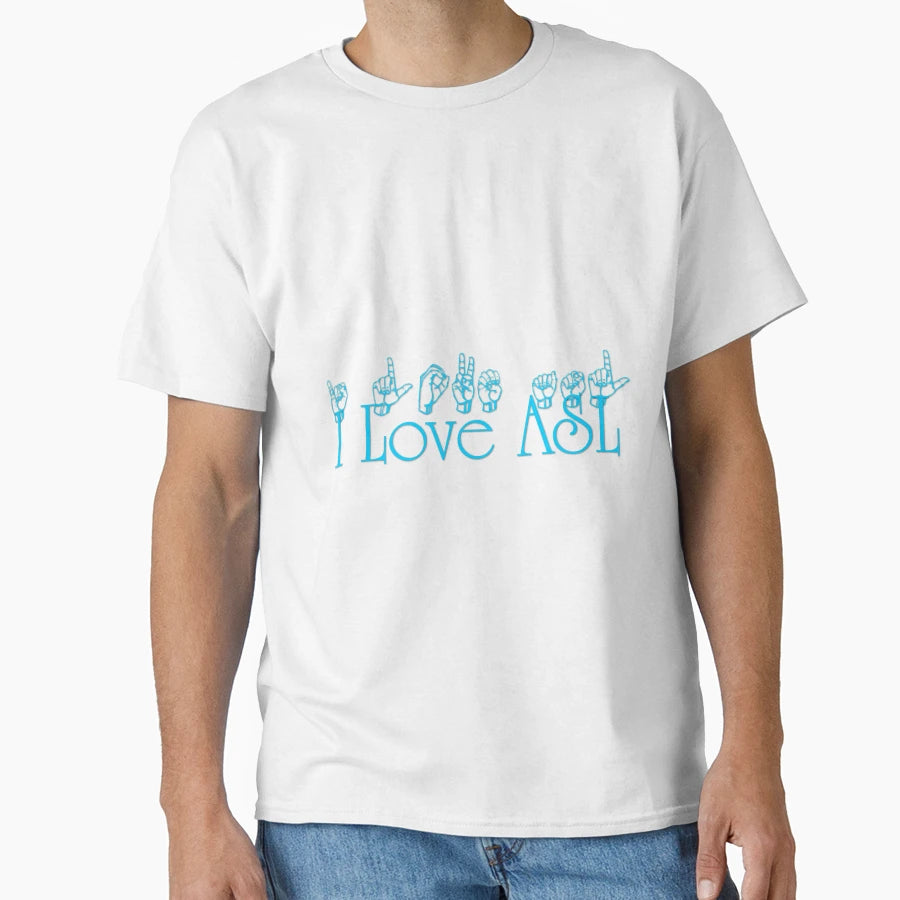 I Love Asl T-Shirt - Custom Art Print Men Women - T-Shirt, Sweatshirt, Hoodie