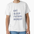 Eat Sleep Futsal Repeat Health T-Shirt - Custom Art Print Men Women - T-Shirt, Sweatshirt, Hoodie