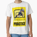 Pele Says Everything Is Pratice T-Shirt - Fun Novelty Design for Adults - T-Shirt, Sweatshirt, Hoodie