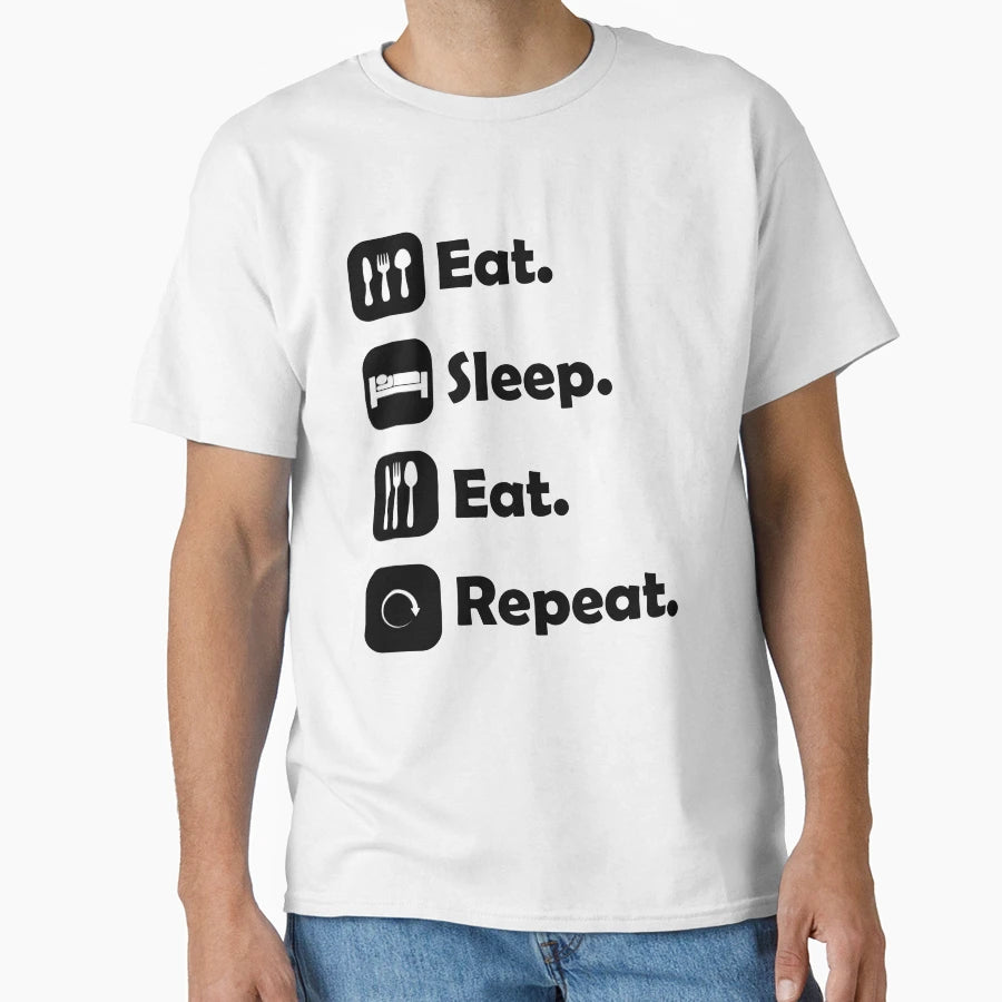 Eat Sleep Eat Repeat T-Shirt - Custom Art Print Unisex - T-Shirt, Sweatshirt, Hoodie