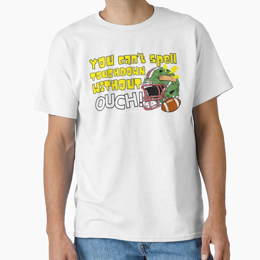 You Cant Spell Touchdown Without Ouch T-Shirt - Minimalist Print for Adults - T-Shirt, Sweatshirt, Hoodie