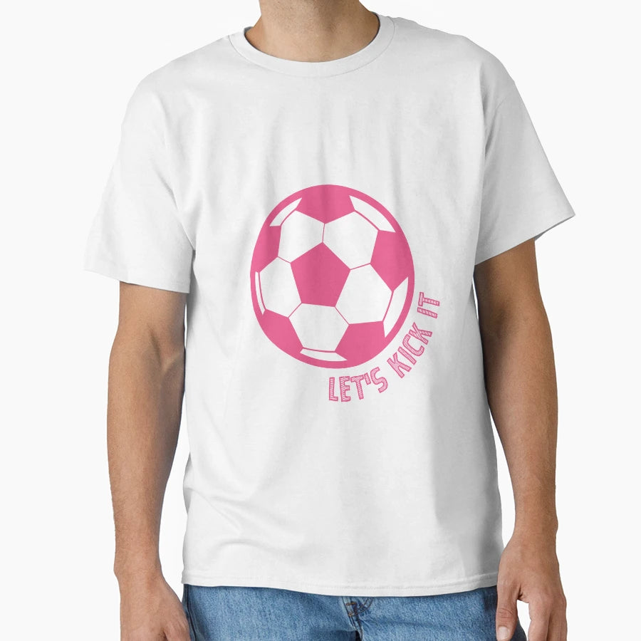 Lets Kick It Soccer T-Shirt - Minimalist Print Men Women - T-Shirt, Sweatshirt, Hoodie