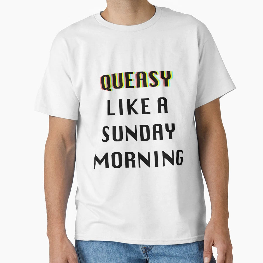 Queasy Like Sunday Morning T-Shirt - Casual Everyday Wear for Adults - T-Shirt, Sweatshirt, Hoodie