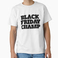 Black Friday Champ T-Shirt - Trendy Graphic Men Women - T-Shirt, Sweatshirt, Hoodie