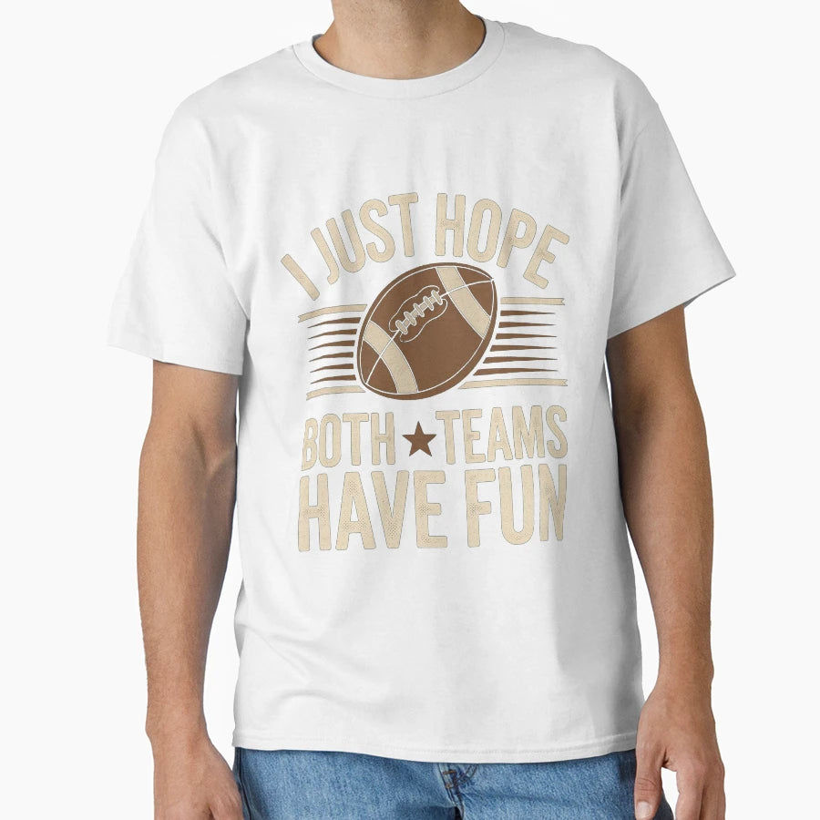 I Just Hope Both Teams Have Fun T-Shirt - Custom Art Print Unisex - T-Shirt, Sweatshirt, Hoodie