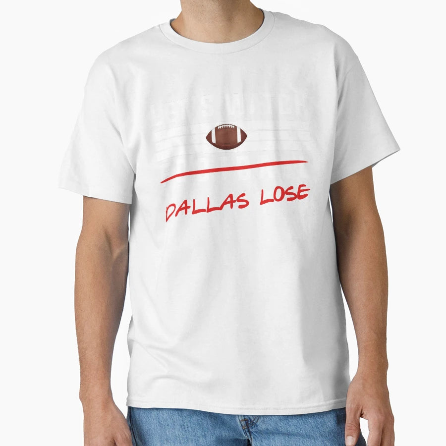 Lets Watch Football Dallas Lose T-Shirt - Aesthetic Graphic for Adults - T-Shirt, Sweatshirt, Hoodie