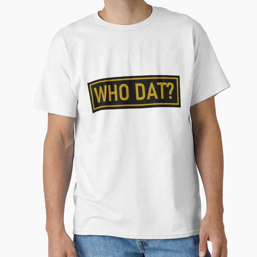 Who Dat T-Shirt - Streetwear Style for Adults - T-Shirt, Sweatshirt, Hoodie