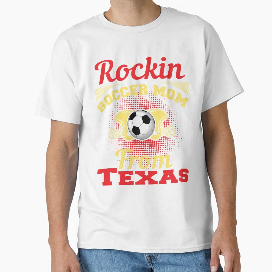 Rockin Soccer Mom From Texas T-Shirt - Unique Graphic Unisex - T-Shirt, Sweatshirt, Hoodie